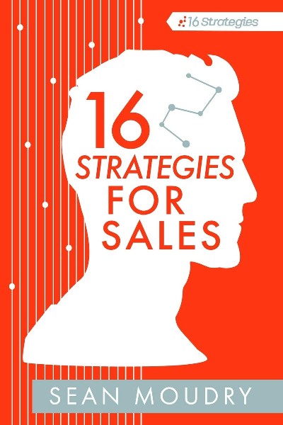 16 Strategies for Sales by Sean Moudry