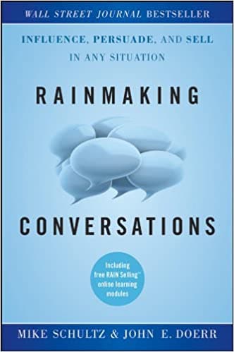 Rainmaking Conversations - Influence, Persuade, and Sell in Any Situation