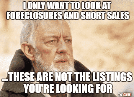 real estate meme of Obi-Wan Kenobi saying these are not the listings youre looking for in response to someone saying I only want to look at foreclosures and short sales.
