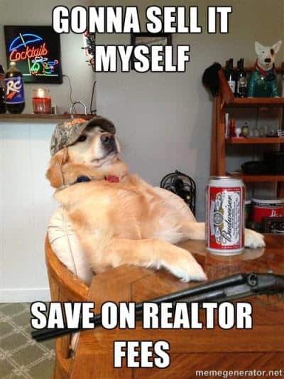 Real estate meme of a golden retriever sitting back in a chair with a bud lite and a camo hat, saying I'm gonna sell it myself - save on realtor fees.
