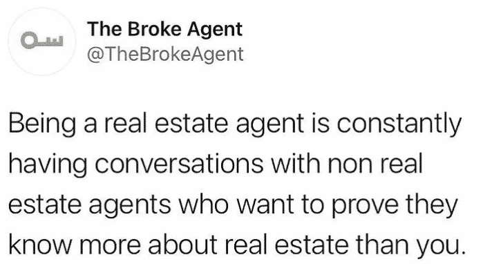 social media post reads Being a real estate agent is constantly having conversations with non real estate agents who want to prove they know more about real estate than you.