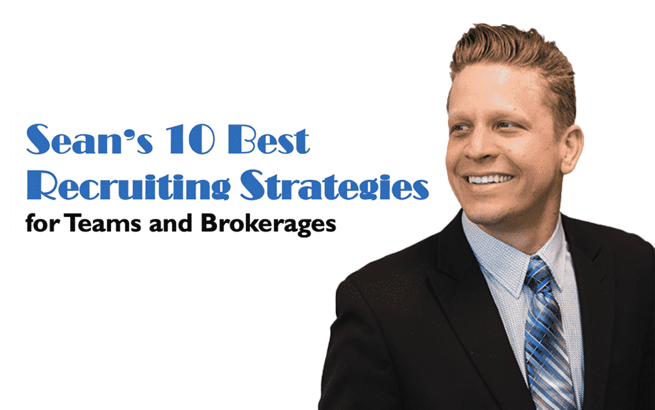 Sean’s 10 Best Real Estate Recruiting Strategies for Teams & Brokerages (+ Scripts)