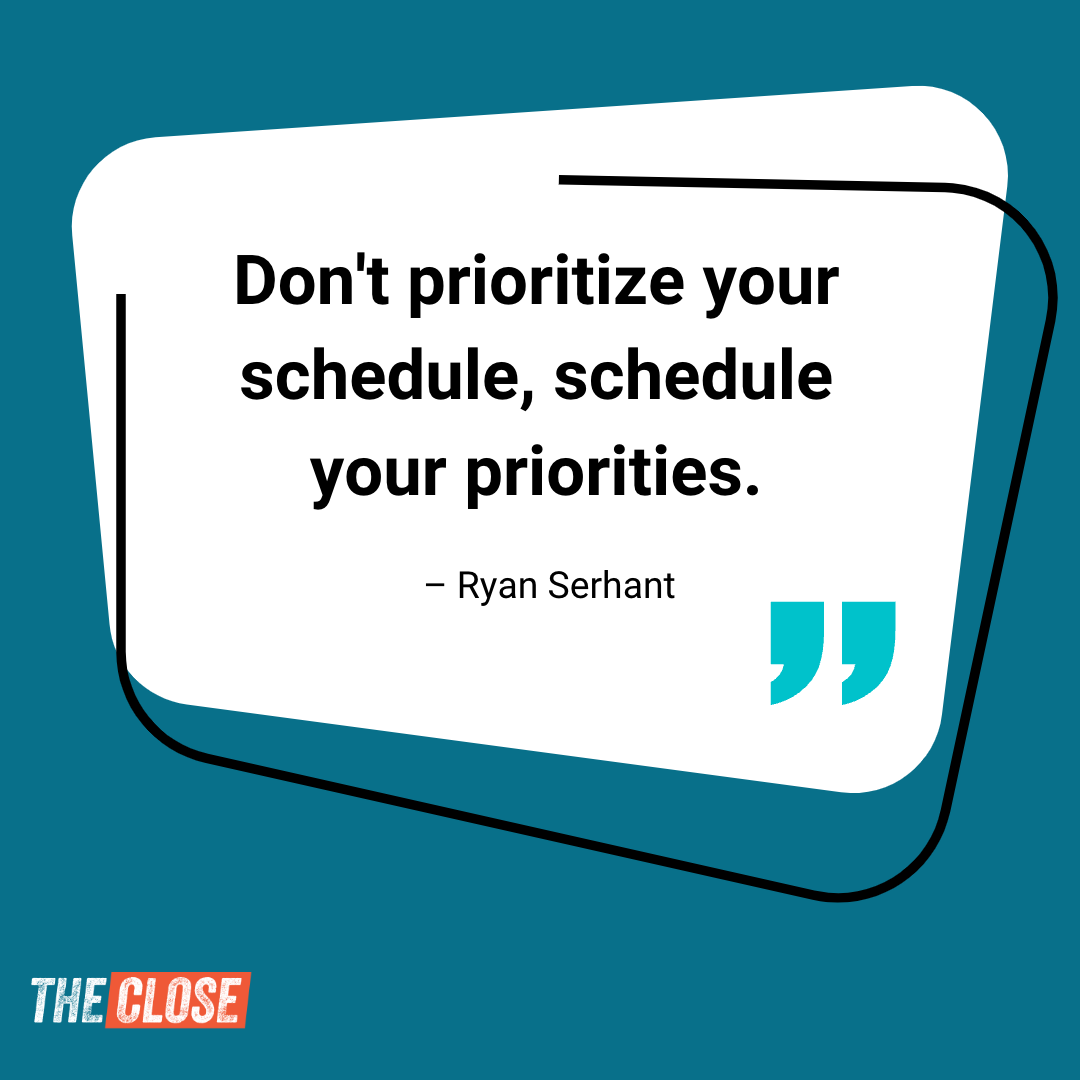 Blue box with quote: "Don't prioritize your schedule, schedule your priorities." – Ryan Serhant