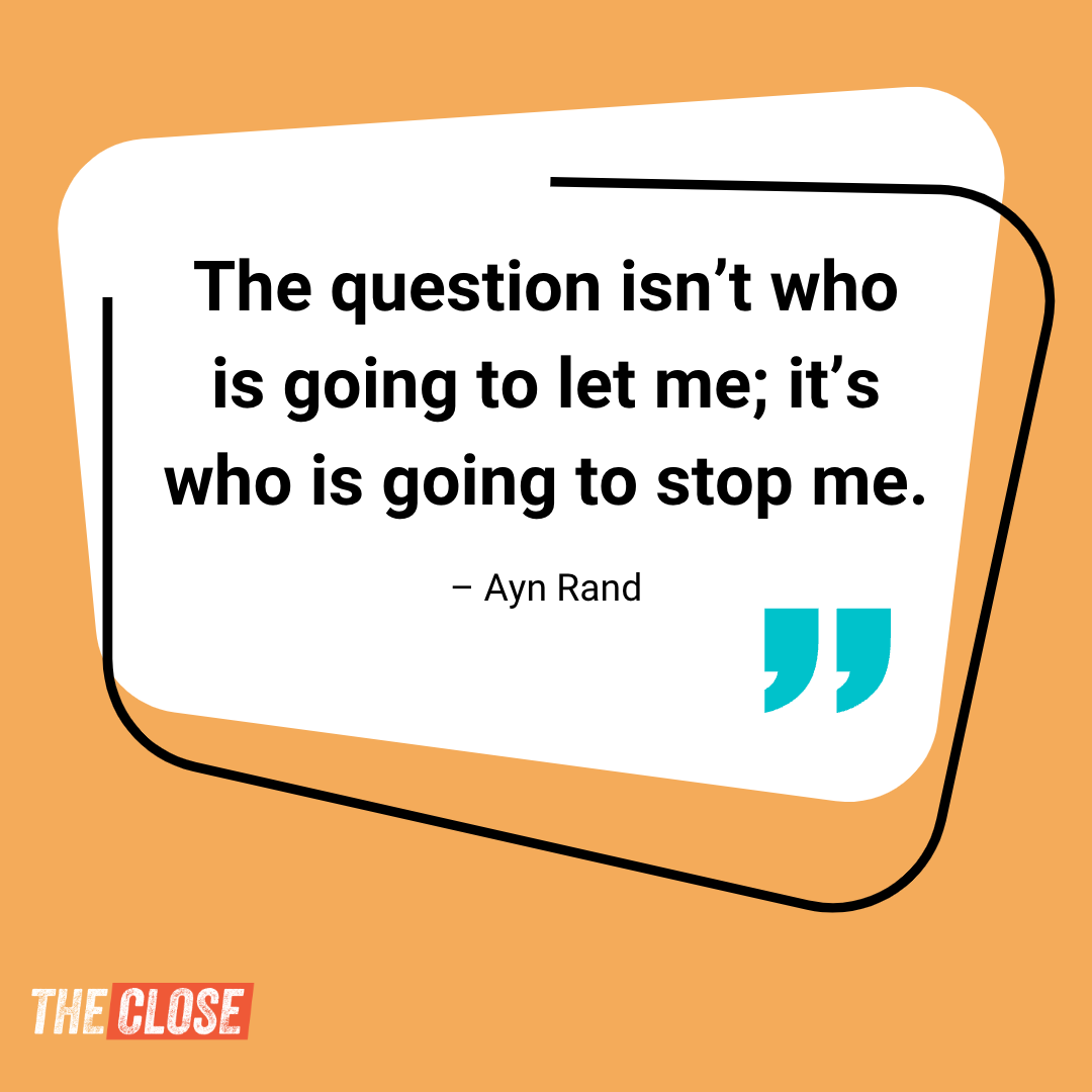 Gold box with quote: "The question isn't who is going to let me: it's who is going to stop me." – Ayn Rand