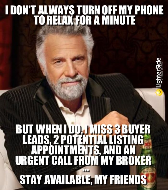 a meme that illustrates how busy agents are and how they feel like they have to always answer their phones!