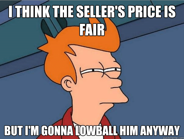 meme that illustrates how buyers can be completely delusional with their low ball offers.